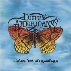 Dirty Americans : Kiss Em All Goodbye Dirty Americans : Kiss Em All Goodbye